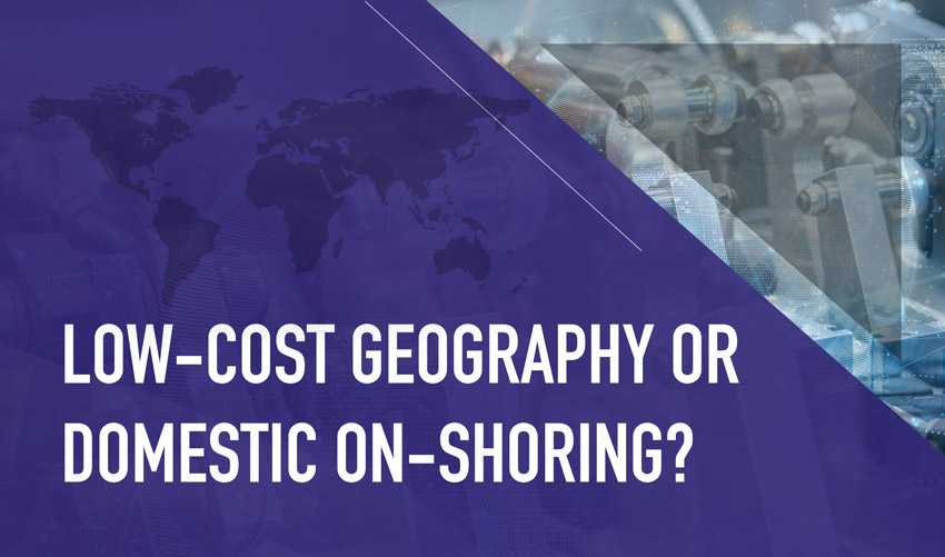 Low-Cost Geography or Domestic On-shoring?