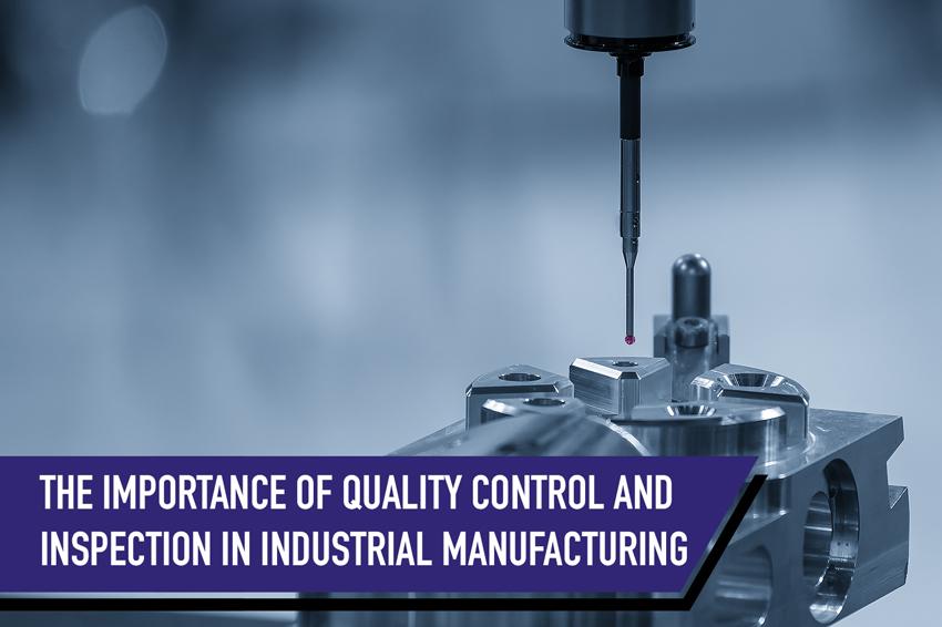 The Importance of Quality Control and Inspection in Industrial Manufacturing