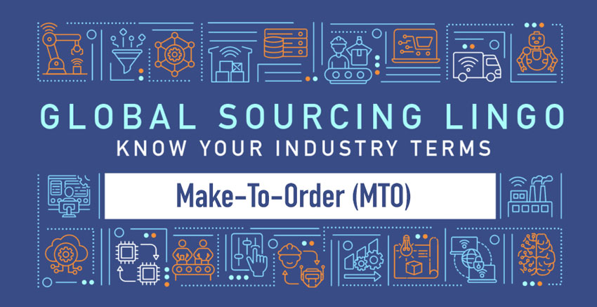 Global Sourcing Lingo Make To Order MTO