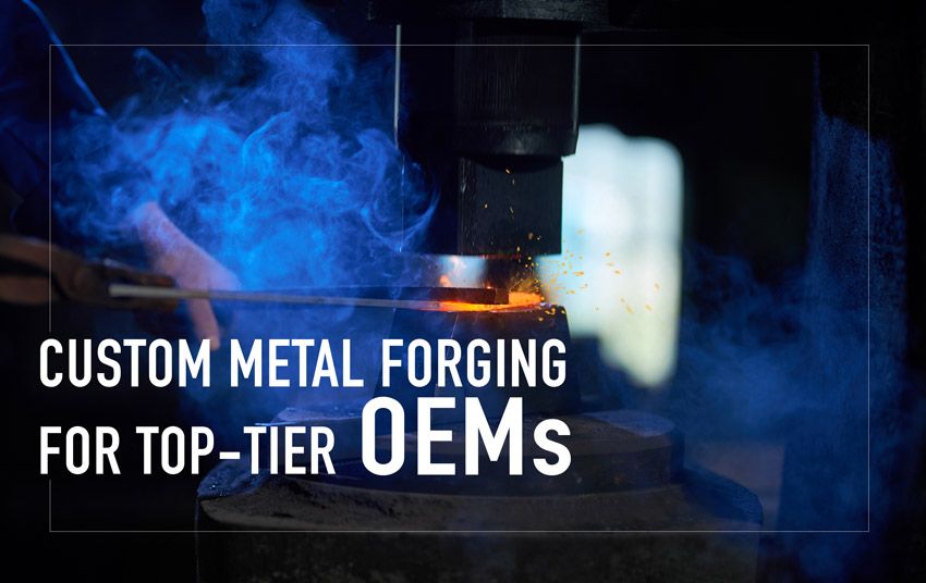 Custom Metal Forging-for OEMs