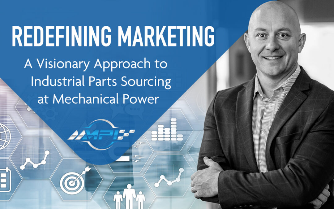 Redefining Marketing: A Visionary Approach to Industrial Parts Sourcing at Mechanical Power
