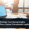 Strategic Cost-Saving Insights from a Senior Procurement Leader