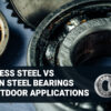 stainless steel bearings for outdoor applications