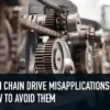 Common Chain Drive Misapplications and How to Avoid Them
