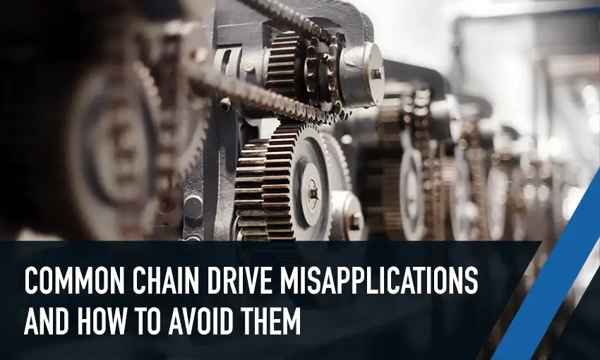 Common Chain Drive Misapplications and How to Avoid Them