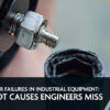 Engineer inspecting a failed industrial bolt to identify industrial fastener failure causes in heavy manufacturing equipment.