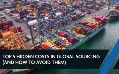 Top 5 Hidden Costs in Global Sourcing (and How to Avoid Them)