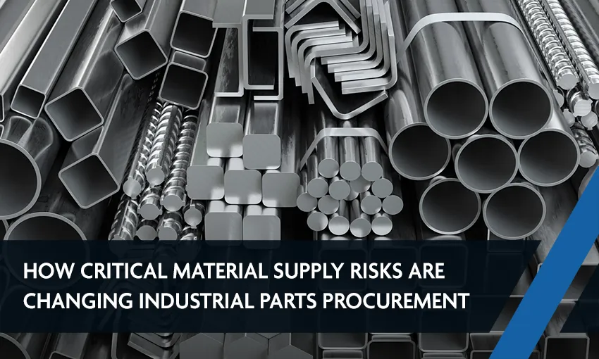 Material Supply Risks Are Changing Industrial Parts Procurement