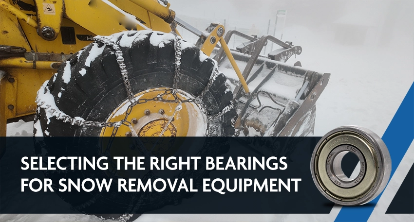 Selecting the Right Bearings for Snow Removal Equipment